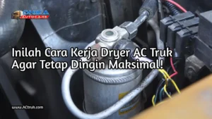 cara kerja dryer ac truk