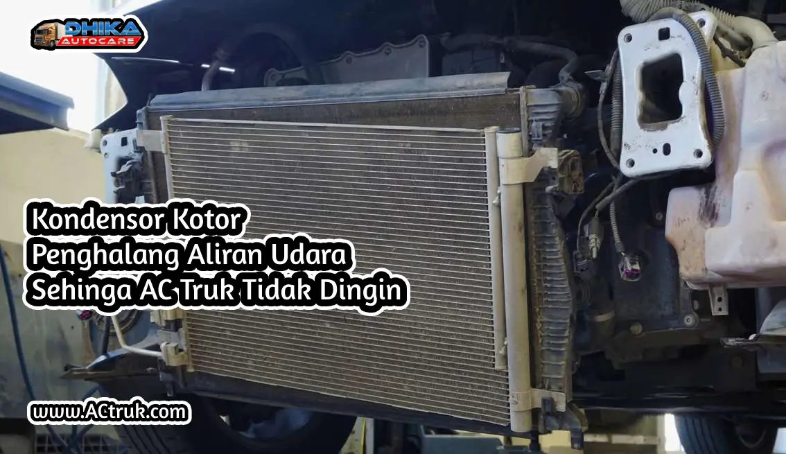 kondensor kotor penghalang aliran udara penyebab ac truk vs kipas angin truk