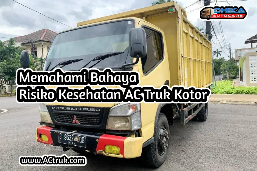 memahami risiko kesehatan ac truk kotor